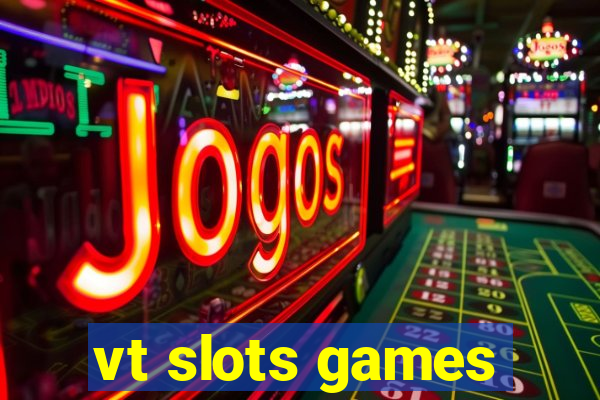 vt slots games